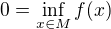 $0=\inf_{x\in M} f(x)$