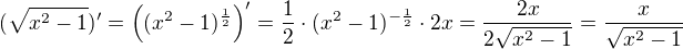 $(\sqrt{x^2-1})'=\((x^2-1)^{\frac 12}\)'=\frac 12 \cdot (x^2-1)^{-\frac 12}\cdot 2x=\frac{2x}{2\sqrt{x^2-1}}=\frac {x}{\sqrt{x^2-1}}$