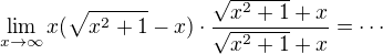 $\lim_{x\to\infty }x(\sqrt{x^2+1}-x)\cdot \frac{\sqrt{x^2+1}+x}{\sqrt{x^2+1}+x}=\cdots$
