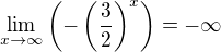 $\lim_{x\to\infty }\(-\(\frac{3}{2}\)^{x}\)=-\infty $