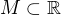 $M \subset \mathbb{R}$