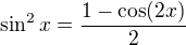 $\sin^2x=\frac{1-\cos(2x)}{2}$