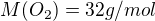 $M(O_2)=32g/mol$