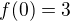 $f(0)=3$