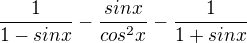 $\frac{1}{1-sinx}-\frac{sinx}{cos^{2}x}-\frac{1}{1+sinx}$