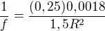 $\frac{1}{f}=\frac{(0,25)0,0018}{1,5R^{2}}$