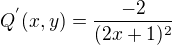 $Q^{'}(x,y)=\frac{-2}{(2x+1)^{2}}$