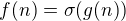 $f(n) = \sigma (g(n))$