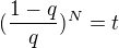 $(\frac{1-q}{q})^N=t$