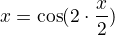 $\cox x =\cos ( 2 \cdot \frac x2)$