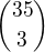 ${35\choose 3}$