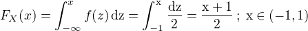 $F_X(x)=\int_{-\infty}^{x}f(z)\,\rm{d}z=\int_{-1}^{x}\frac{\rm{d}z}{2}=\frac{x+1}{2}\,;\;x\in(-1,1)$