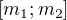 $[m_1;m_2]$