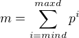 $m=\sum_{i=mind}^{maxd}p^{i}$
