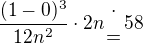 $\frac{(1-0)^3}{12n^2}\cdot 2n{\cdot\atop=} 58$