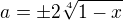 $a=\pm 2\sqrt[4]{1-x}$