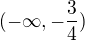 $(-\infty , -\frac{3}{4})$