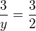 $\frac 3y = \frac 32$