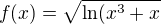 $f(x) =\sqrt{\ln (x^{3}+x}$