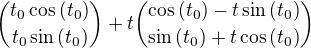 ${t_0\cos{(t_0)} \choose t_0\sin{(t_0)}} + t{\cos{(t_0)}-t\sin{(t_0)} \choose \sin{(t_0)}+t\cos{(t_0)}}$