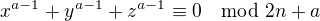 $x^{a-1} + y^{a-1} + z^{a-1} \equiv 0 \mod 2n+a$