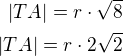 $|TA| = r \cdot \sqrt 8\\|TA| = r \cdot 2\sqrt 2 $