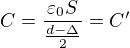 $C=\frac{\varepsilon_0S}{\frac{d-\Delta}2}=C^\prime$