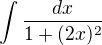 $\int \frac{dx}{1+(2x)^2}$