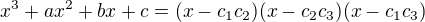 $x^3+ax^2+bx+c=(x-c_1c_2)(x-c_2c_3)(x-c_1c_3)$
