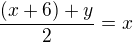 $\frac{(x+6)+y}{2}=x$