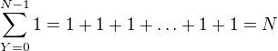 $\sum_{Y=0}^{N-1}1=1+1+1+\ldots+1+1=N$