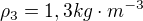 $\rho_3 = 1,3 kg\cdot m^{-3}$