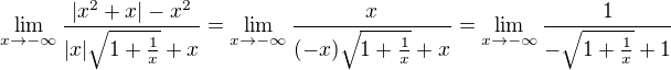 $\lim_{x\to -\infty } \frac{|x^2+x|-x^2}{|x|\sqrt{1+\frac{1}{x}} +x} = \lim_{x\to -\infty } \frac{x}{(-x)\sqrt{1+\frac{1}{x}} +x} = \lim_{x\to -\infty } \frac{1}{-\sqrt{1+\frac{1}{x}} +1}$