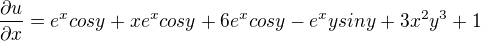$\frac{\partial u}{\partial x}=e^{x}cosy+xe^xcosy+6e^xcosy-e^xysiny+3x^2y^3+1$