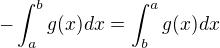 $-\int_{a}^{b}g(x)dx=\int_{b}^{a}g(x)dx$