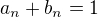 $a_{n}+b_{n}=1$