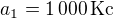$a_1 = 1\,000\,\textrm{Kc}$