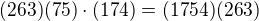 $(263)(75)\cdot (174)=(1754)(263)$