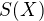 $S(X)$