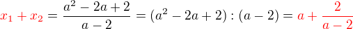 $\color{red}x_1 + x_2 \color{black} = \frac {a^2-2a+2}{a-2}=(a^2-2a+2):(a-2) = \color{red}a+\frac {2}{a-2}$