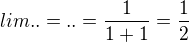 $lim..=..=\frac{1}{1+1}=\frac{1}{2}$