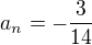 $a_{n} = - \frac{3}{14}$