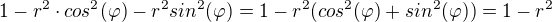 $1-r^2\cdot cos^2(\varphi)-r^2sin^2(\varphi)=1-r^2(cos^2(\varphi)+sin^2(\varphi))=1-r^2$