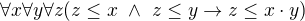 $\forall{x}\forall{y}\forall{z}(z\le x \ \wedge \ z\le y \to z\le x\cdot y)$