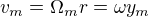$v_m=\Omega_m r=\omega y_m$