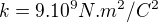 $k=9.10^{9}N.m^{2}/C^{2}$