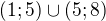 $(1; 5) \cup (5; 8)$