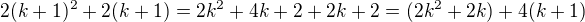 $2(k+1)^2+2(k+1) =2k^2+4k+2+2k+2 = (2k^2+2k) + 4(k+1)$