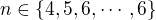 $n \in \{4,5,6,\cdots,6\}$