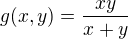 $g(x,y)=\frac{xy}{x+y}$